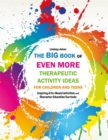 Image for The big book of therapeutic activity ideas for children and teens: inspiring arts-based activities and character education curricula