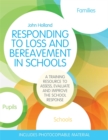 Image for Responding to loss and bereavement in schools: a training resource to assess, evaluate and improve the school response