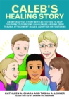 Image for Caleb&#39;s healing story: a workbook to help adopted or fostered children recover from trauma or attachment issues