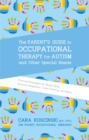 Image for The Parent&#39;s Guide to Occupational Therapy for Autism and Other Special Needs: Practical Strategies for Motor Skills, Sensory Integration, Toilet Training, and More