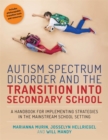 Image for Autism spectrum disorder and the transition into secondary school: a handbook for implementing strategies in the mainstream school setting
