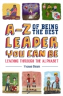 Image for A-Z of being the best leader you can be: leading through the alphabet