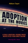 Image for Adoption at the movies: a year of adoption-friendly movie nights to get your family talking