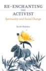 Image for Re-enchanting the Activist: Spirituality and Social Change