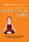 Image for Stay cool and in control with the keep-calm guru: wise ways for children to regulate their emotions and senses