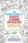 Image for The parent&#39;s guide to specific learning difficulties: information, advice and practical tips