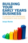 Image for Building your early years business: planning and strategies for growth and success