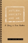 Image for Autism, Anxiety and Me: A Diary in Even Numbers