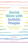 Image for Social Work With Autistic People: Essential Knowledge, Skills and the Law for Working With Children and Adults