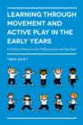 Image for Learning through movement and active play in the early years: a practical resource for professionals and teachers