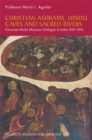 Image for Christian ashrams, Hindu caves, and sacred rivers: Christian-Hindu monastic dialogue in India, 1950-1993