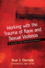 Image for Working with the trauma of rape and sexual violence: a guide for professionals