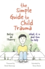 Image for The simple guide to child trauma: what it is and how to help