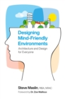 Image for Designing Mind-Friendly Environments: Architecture and Design for Everyone