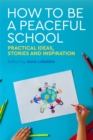 Image for How to be a peaceful school: practical ideas, stories and inspiration