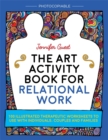 Image for The art activity book for relational work: 100 illustrated therapeutic worksheets to use with individuals, couples and families