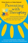Image for Parenting with Theraplay: understanding attachment and how to nurture a closer relationship with your child