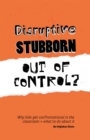 Image for Disruptive, stubborn, out of control?: why kids get confrontational in the classroom, and what to do about it