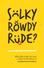 Image for Sulky, rowdy, rude?: why kids really act out and what to do about it