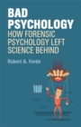 Image for Bad (forensic) psychology: how psychology left science behind