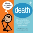Image for I have a question about death: a book for children with ASD and other special needs