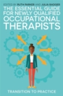 Image for The essential guide for newly-qualified occupational therapists: transition to practice