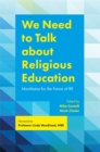 Image for We Need to Talk about Religious Education: Manifestos for the Future of RE