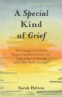 Image for A special kind of grief: the complete guide for supporting bereavement and loss in special schools (and other SEND settings)