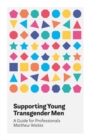Image for Supporting young transgender men: a guide for professionals