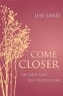 Image for Come closer: on love and self-protection