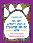 Image for The art activity book for psychotherapeutic work: 100 illustrated CBT and psychodynamic handouts for creative therapeutic work