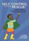 Image for Self-control to the rescue!: super powers to help kids through the tough stuff in everyday life