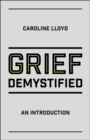 Image for Grief demystified: an introduction