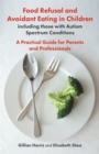 Image for Food refusal and avoidant eating in children, including those with autism spectrum conditions: a practical guide for parents and professionals