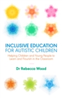 Image for Inclusive education for autistic children: helping children and young people to learn and flourish in the classroom