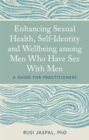 Image for Enhancing sexual health, self-identity and well-being among men who have sex with men: a guide for practitioners
