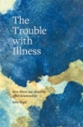 Image for The trouble with illness: the effects of illness and increasing disability on relationships
