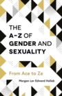 Image for The A-Z of gender and sexuality: from ace to ze