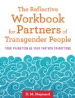 Image for The reflective workbook for partners of transgender people  : your transition as your partner transitions