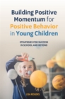 Image for Building positive momentum for positive behavior in young children: strategies for success in school and beyond