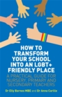 Image for How to transform your school into an LGBT+ friendly place: a practical guide for nursery, primary and secondary teachers