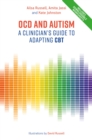 Image for OCD and autism: a clinician&#39;s guide to adapting CBT