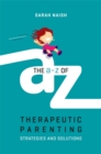 Image for The A-Z of therapeutic parenting: strategies and solutions
