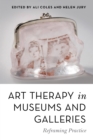 Image for Art therapy in museums and galleries: reframing practice