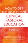 Image for How to get the most out of clinical pastoral education: a CPE primer