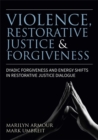 Image for Violence, restorative justice and forgiveness: dyadic forgiveness and energy shifts in restorative justice dialogue