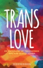 Image for Trans love: an anthology of transgender and non-binary voices