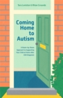 Image for Coming home to autism: a room-by-room approach to supporting your child at home after ASD diagnosis
