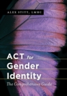Image for ACT for gender identity: the comprehensive guide