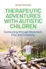 Image for Therapeutic adventures with autistic children: connecting through movement, play and creativity